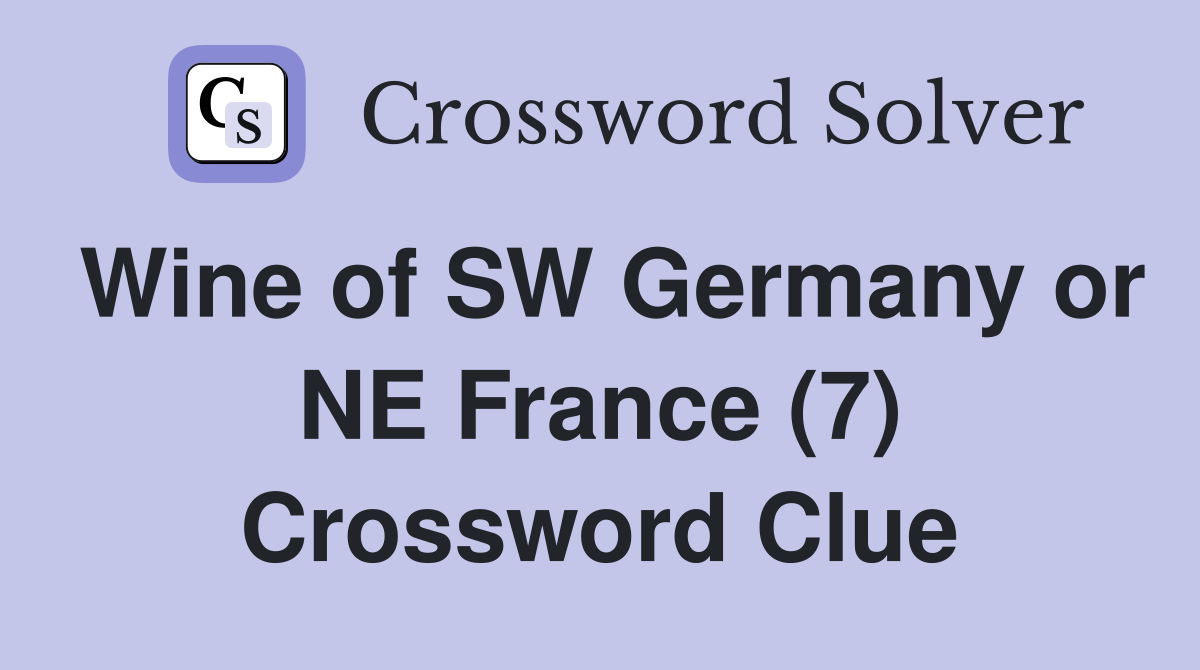 Wine of SW Germany or NE France (7) Crossword Clue