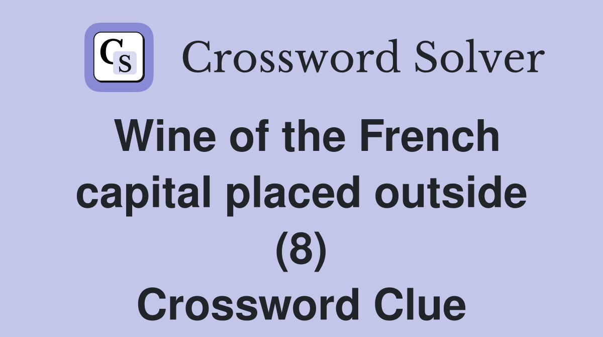 Wine of the French capital placed outside (8) Crossword Clue