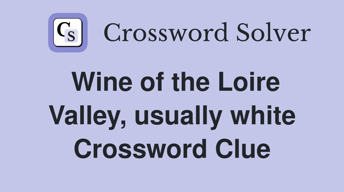 Wine of the Loire Valley, usually white Crossword Clue