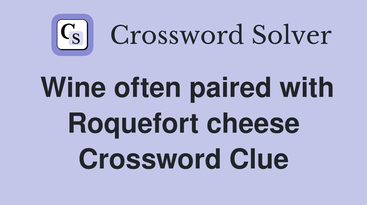 Wine often paired with Roquefort cheese Crossword Clue