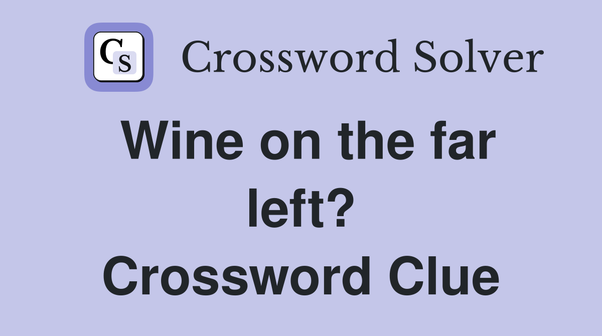 Wine on the far left? Crossword Clue