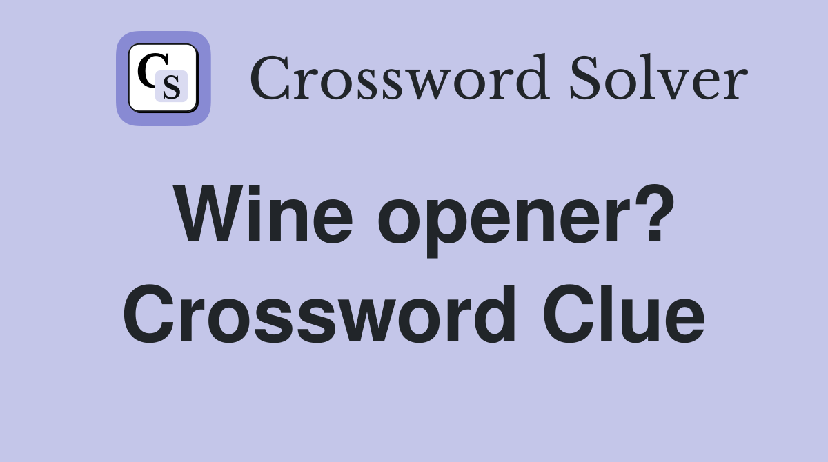 Wine opener? Crossword Clue
