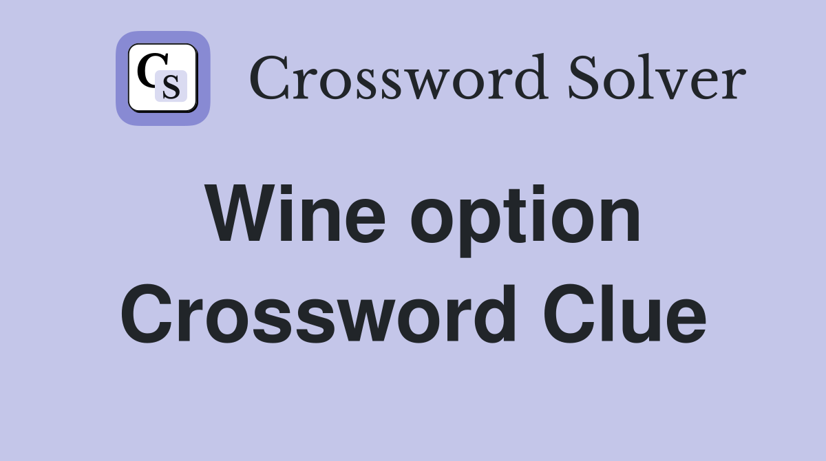 Wine option Crossword Clue