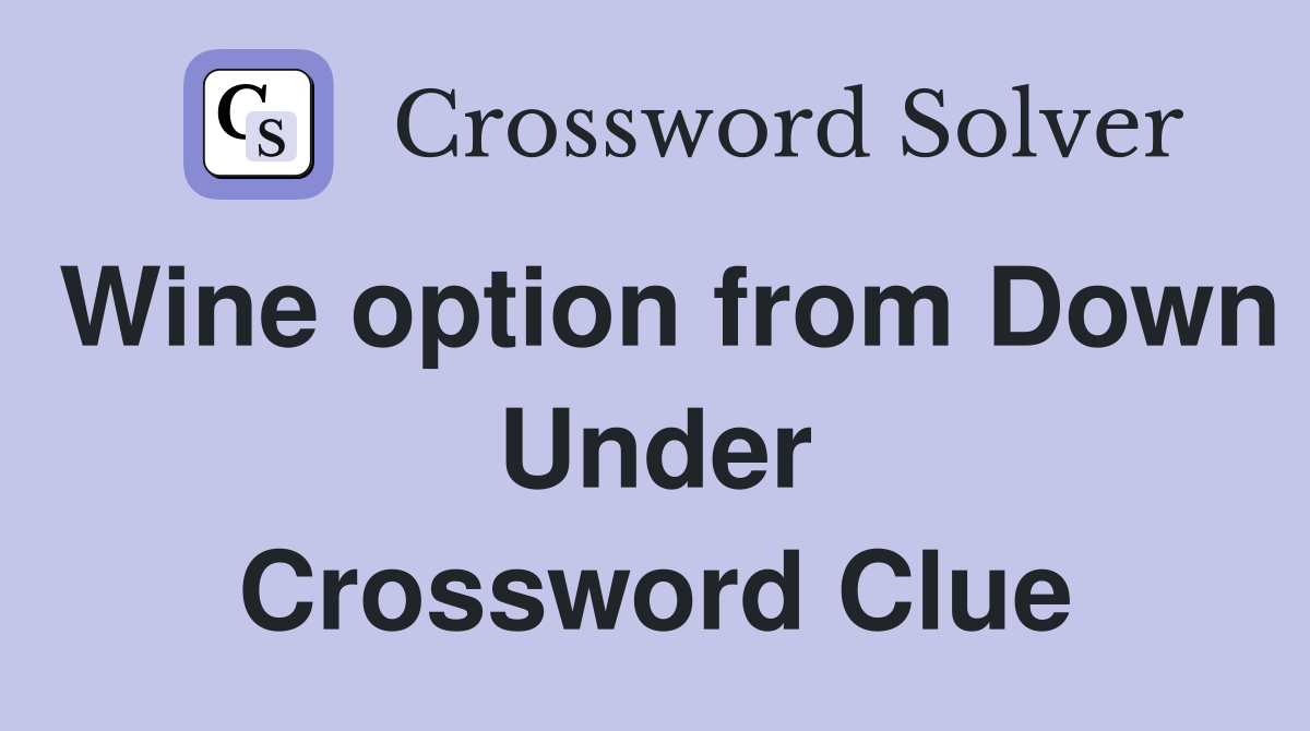 Wine option from Down Under Crossword Clue