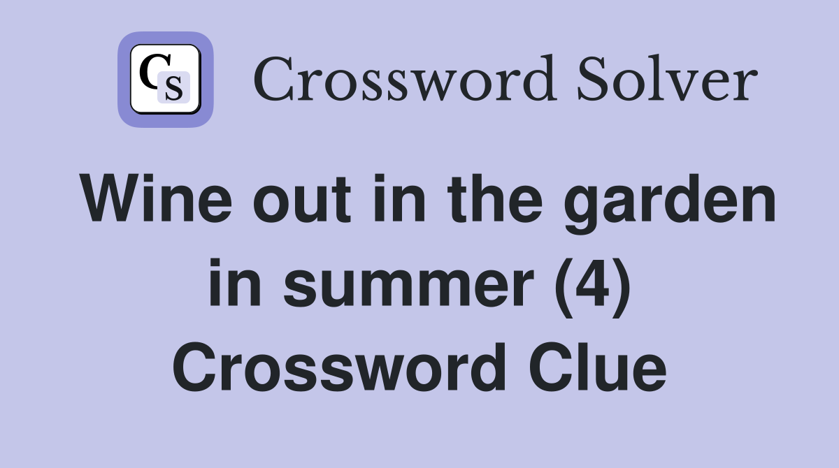 Wine out in the garden in summer (4) Crossword Clue