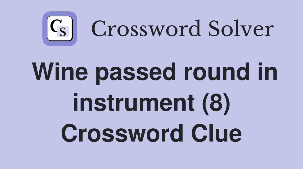 Wine passed round in instrument (8) Crossword Clue