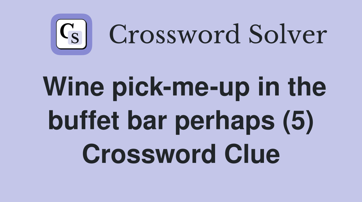 Wine pick-me-up in the buffet bar perhaps (5) Crossword Clue