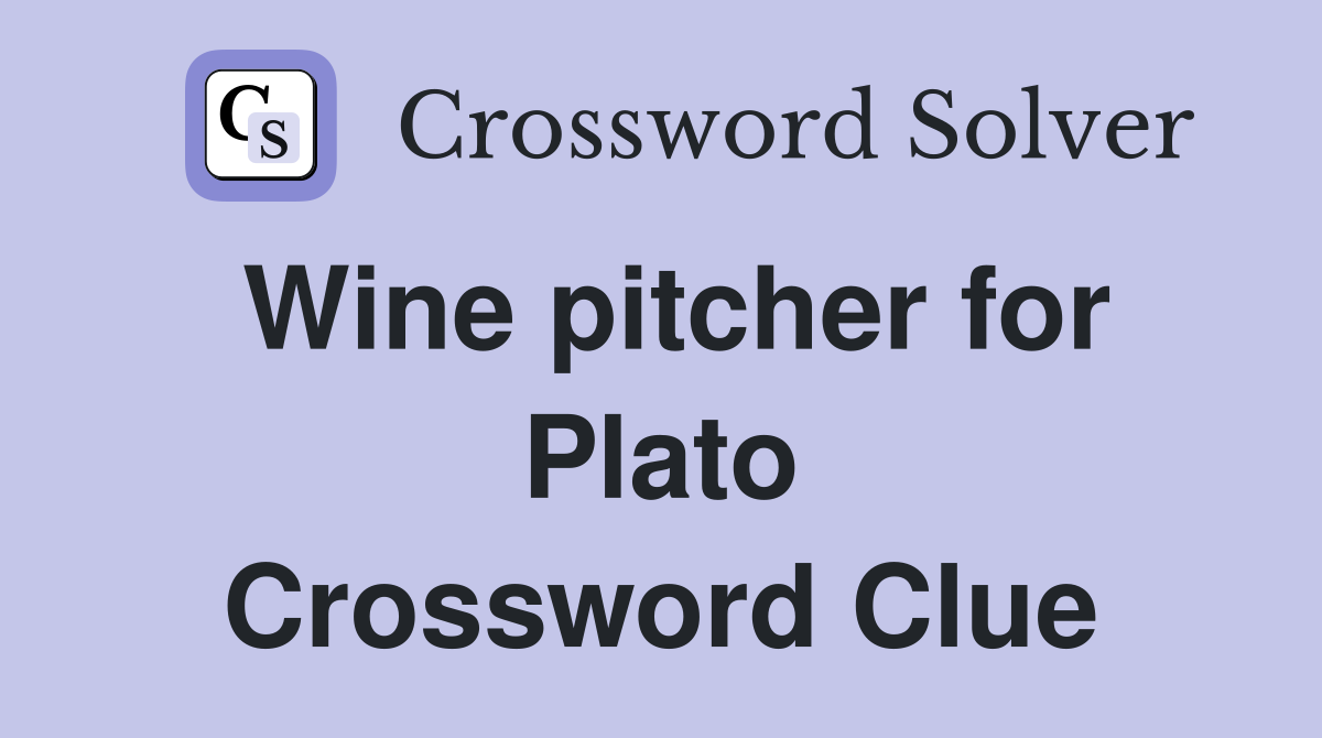 Wine pitcher for Plato Crossword Clue