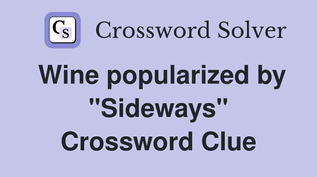 Wine popularized by "Sideways" Crossword Clue
