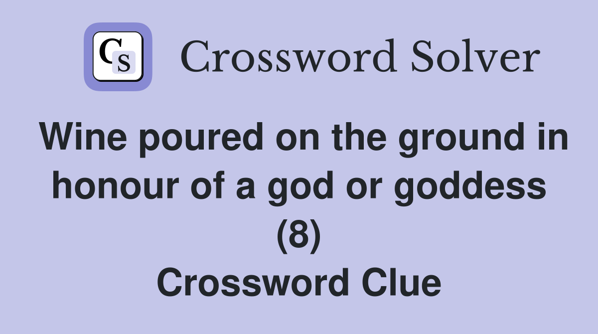 Wine poured on the ground in honour of a god or goddess (8) Crossword Clue