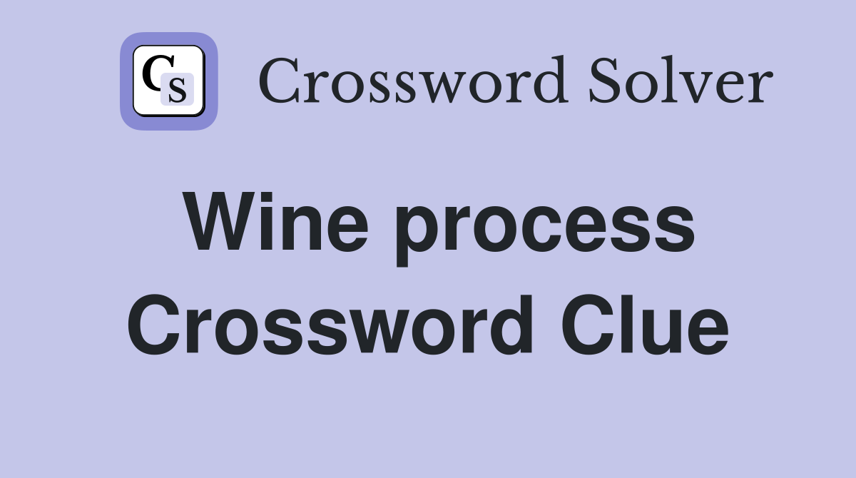 Wine process Crossword Clue