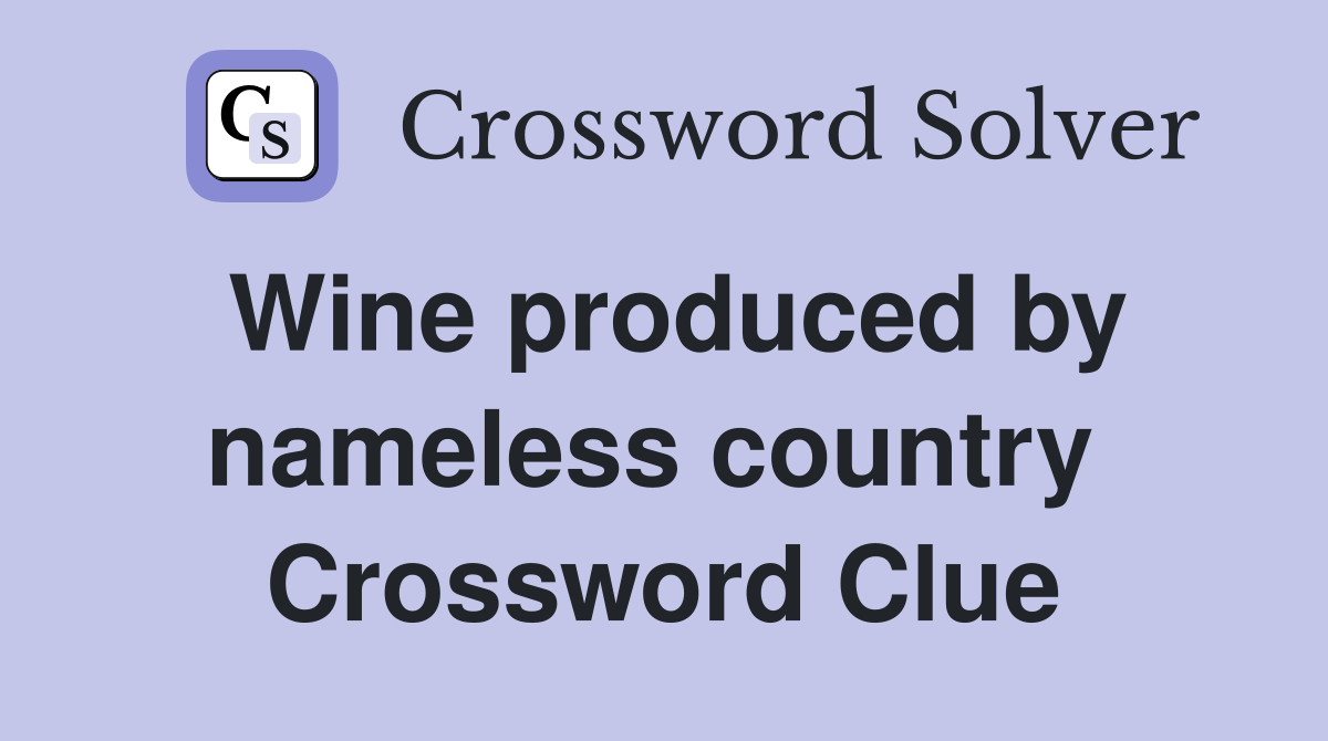 Wine produced by nameless country  Crossword Clue