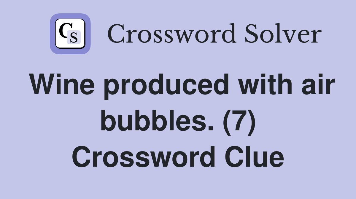 Wine produced with air bubbles. (7) Crossword Clue