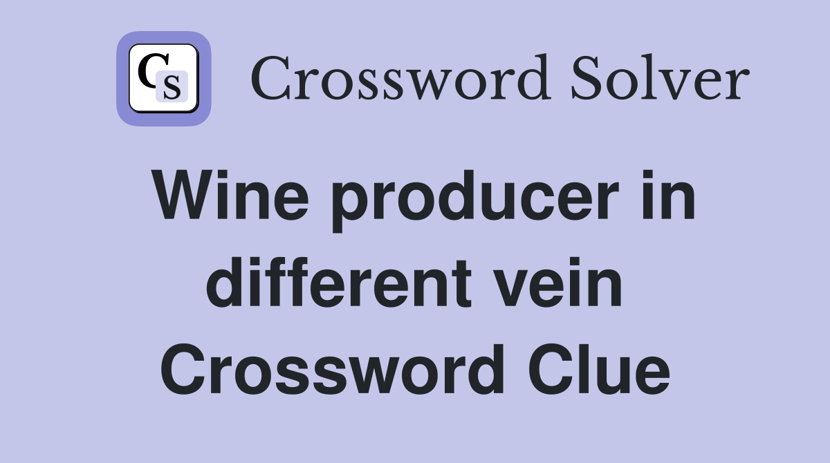 Wine producer in different vein Crossword Clue