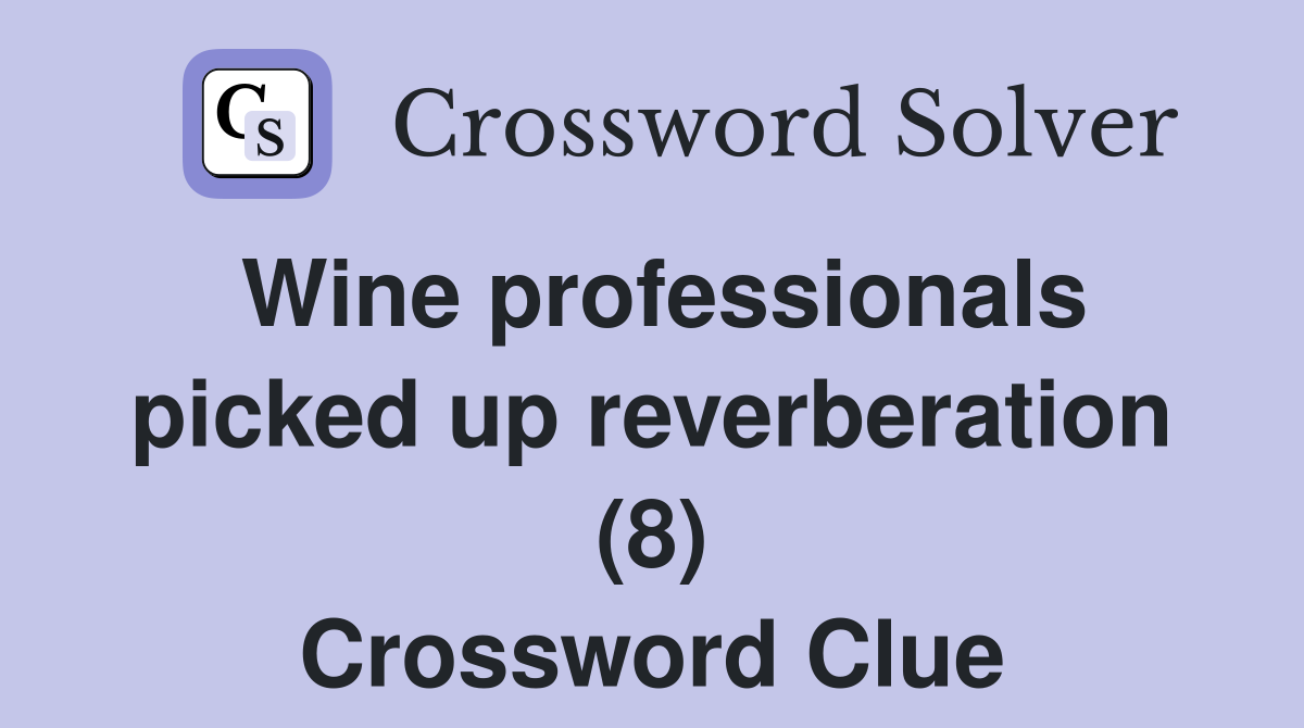 Wine professionals picked up reverberation (8) Crossword Clue