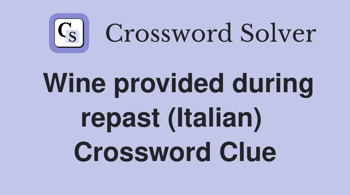 Wine provided during repast (Italian)  Crossword Clue