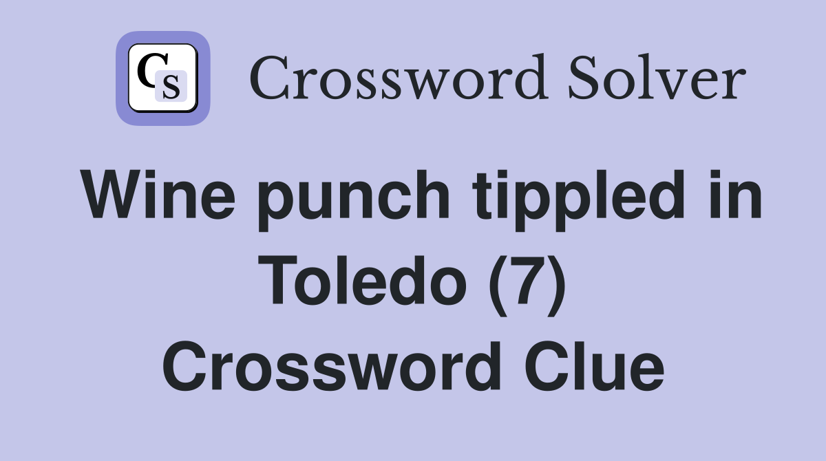 Wine punch tippled in Toledo (7) Crossword Clue