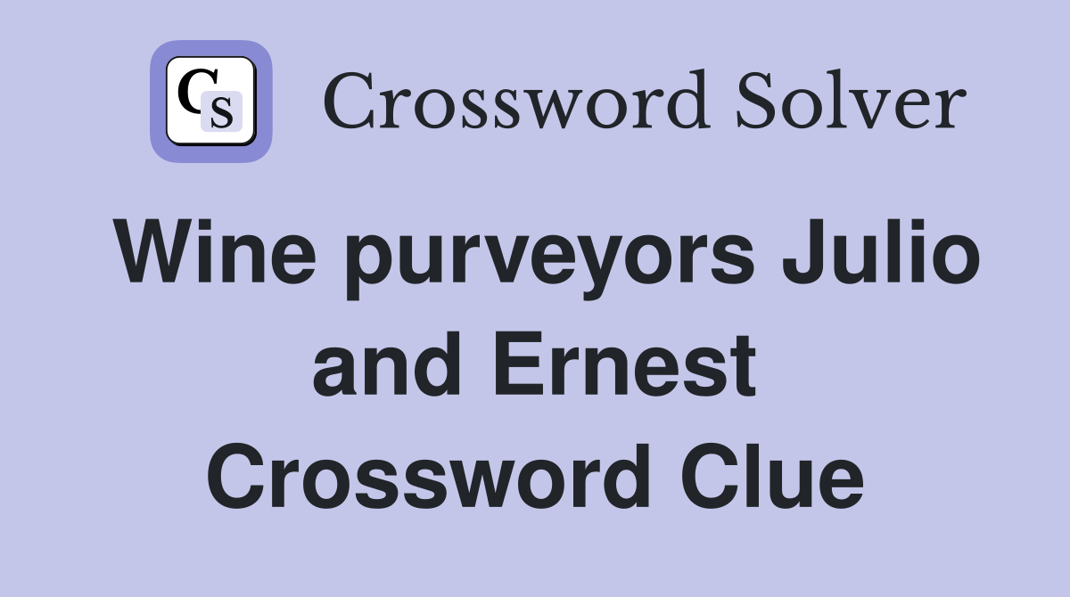 Wine purveyors Julio and Ernest Crossword Clue