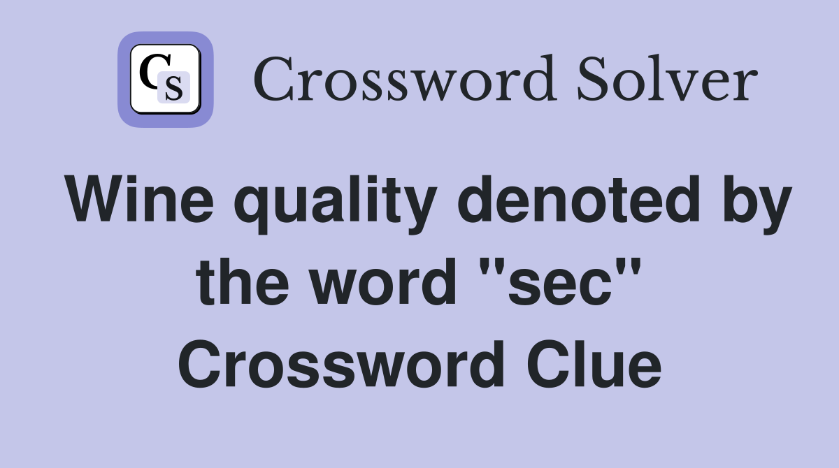 Wine quality denoted by the word "sec" Crossword Clue