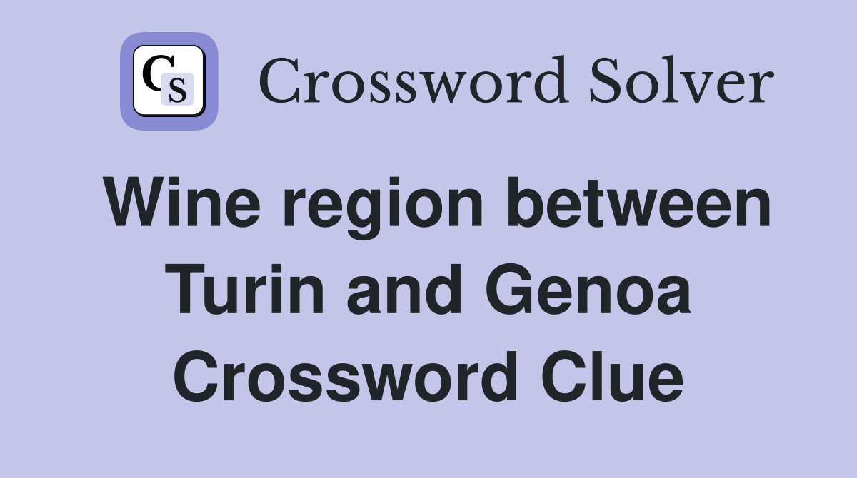 Wine region between Turin and Genoa Crossword Clue
