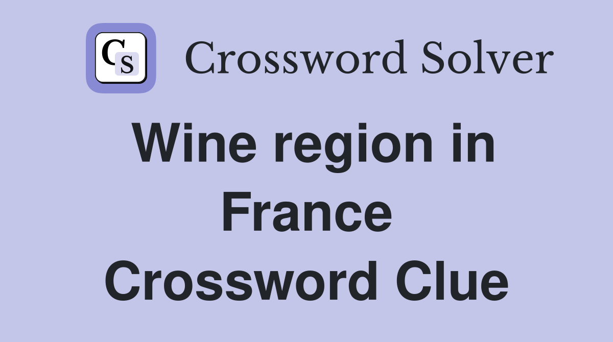 Wine region in France Crossword Clue