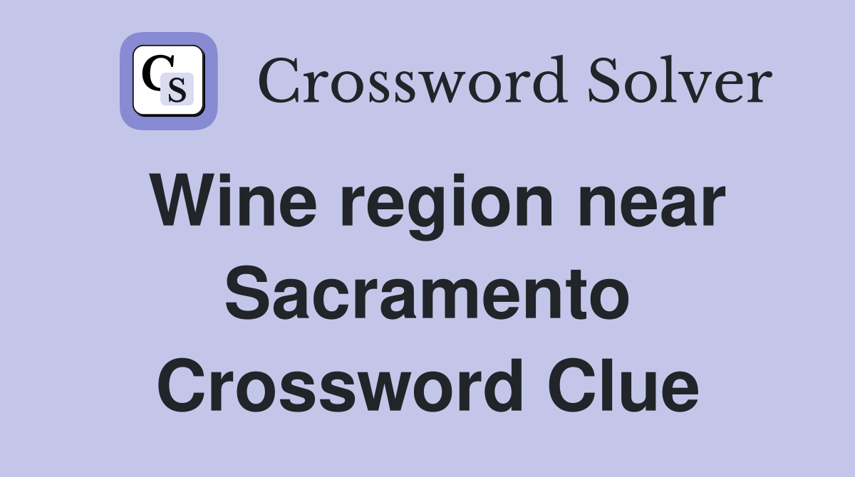 Wine region near Sacramento Crossword Clue