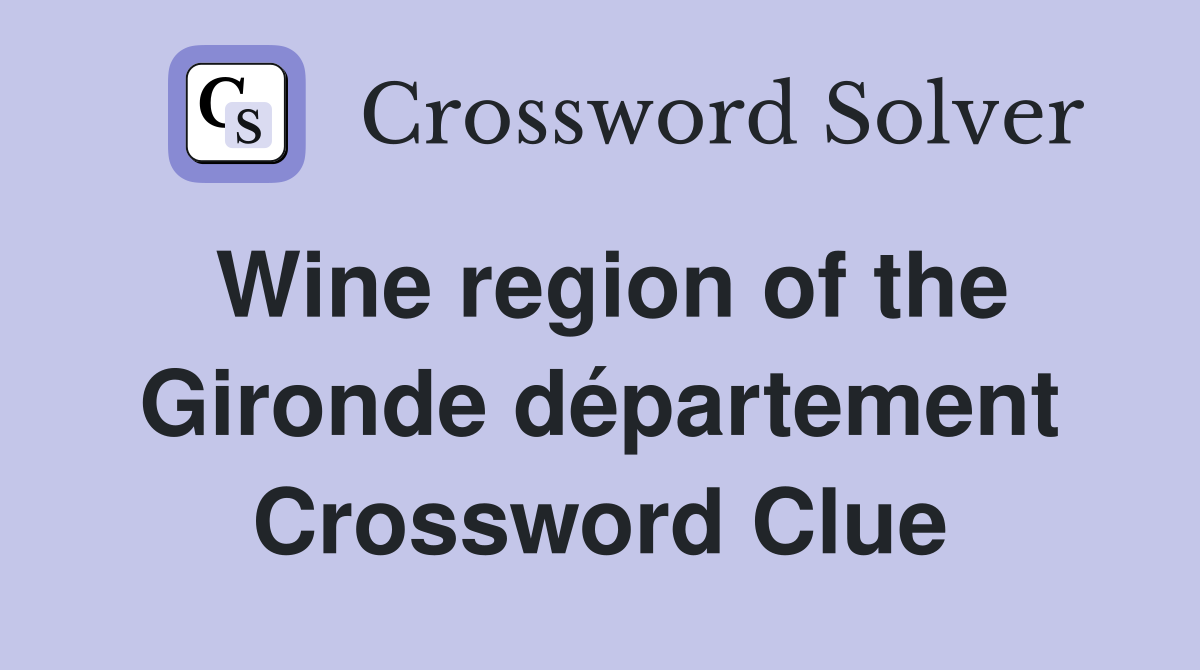 Wine region of the Gironde département Crossword Clue