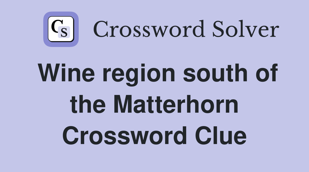 Wine region south of the Matterhorn Crossword Clue