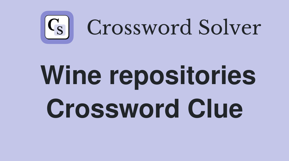 Wine repositories Crossword Clue