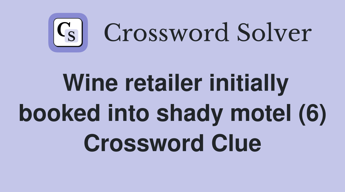 Wine retailer initially booked into shady motel (6) Crossword Clue