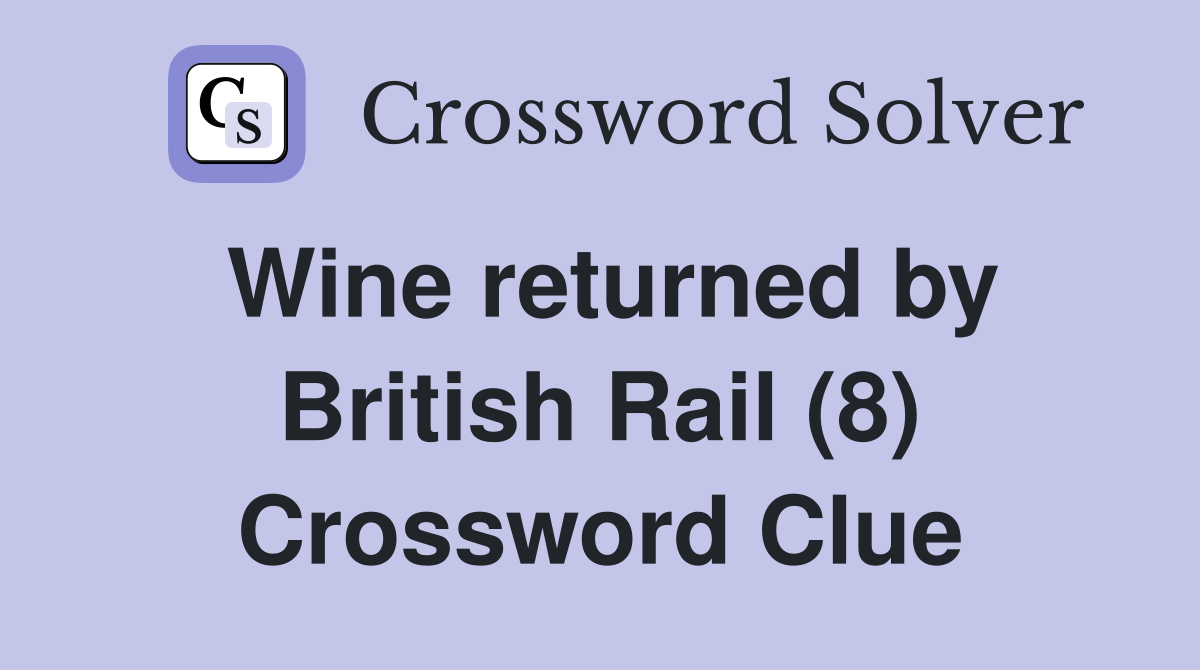 Wine returned by British Rail (8) Crossword Clue