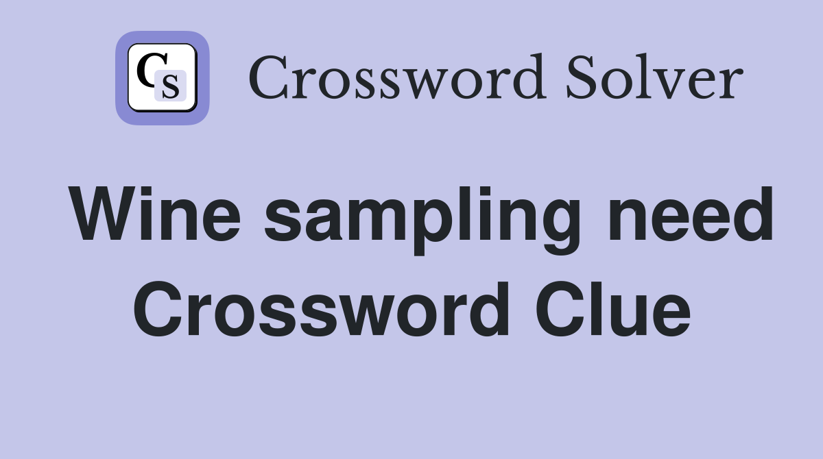 Wine sampling need Crossword Clue