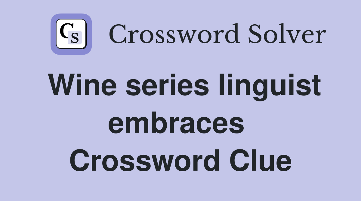 Wine series linguist embraces  Crossword Clue