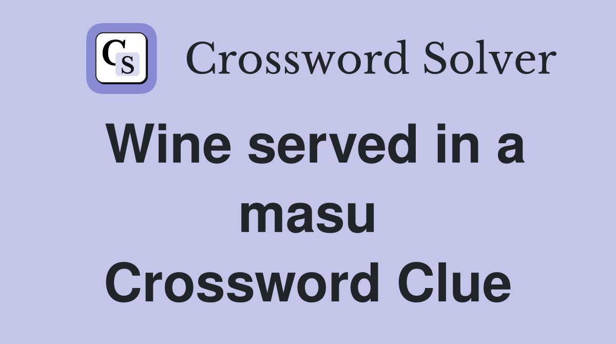 Wine served in a masu Crossword Clue
