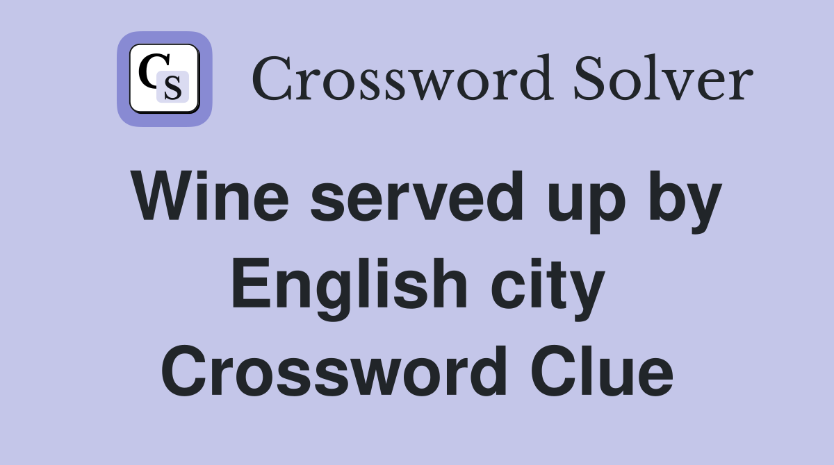 Wine served up by English city Crossword Clue