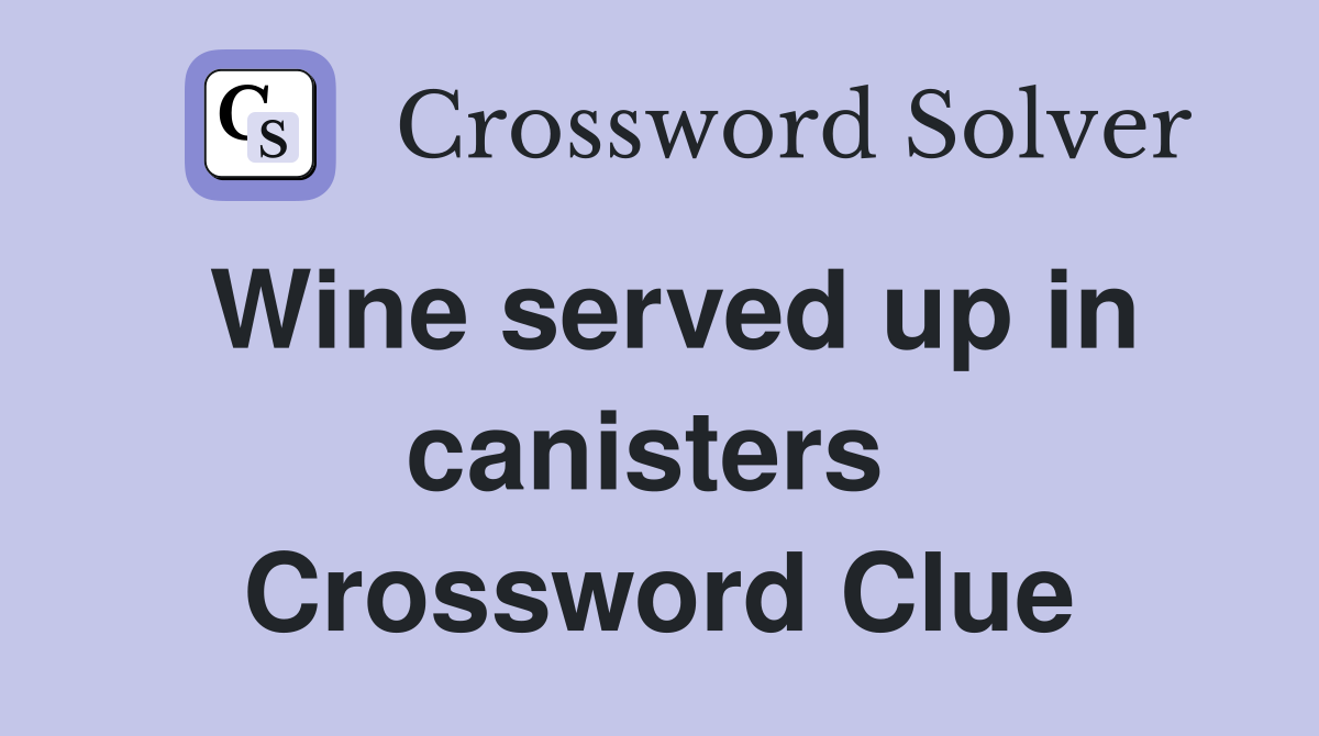 Wine served up in canisters  Crossword Clue