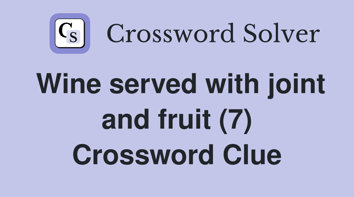Wine served with joint and fruit (7) Crossword Clue