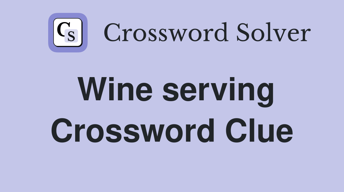 Wine serving Crossword Clue