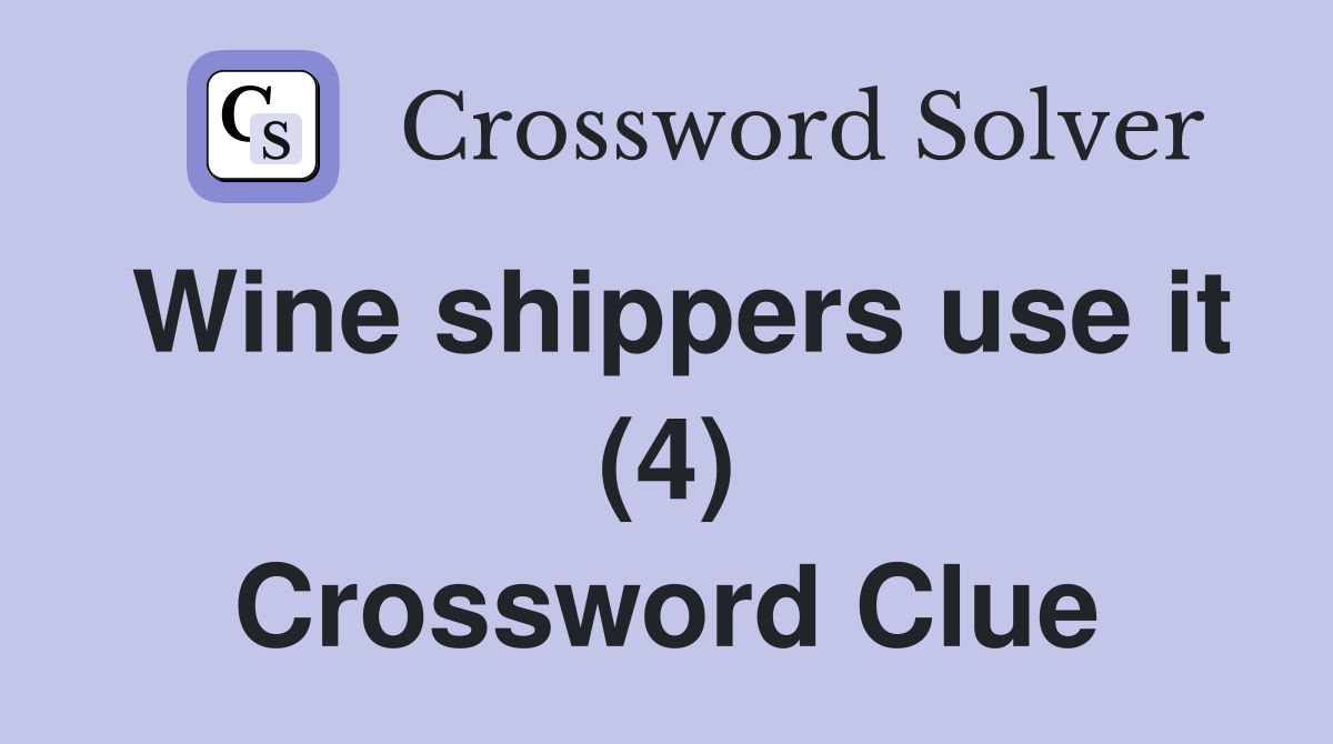Wine shippers use it (4) Crossword Clue