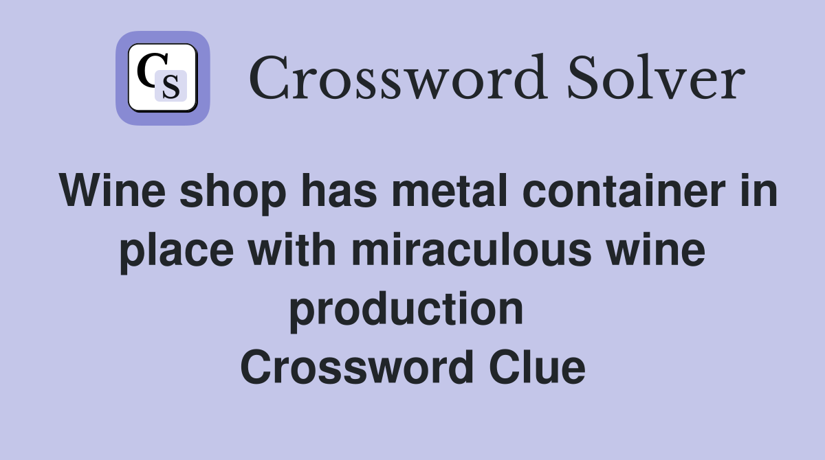 Wine shop has metal container in place with miraculous wine production  Crossword Clue