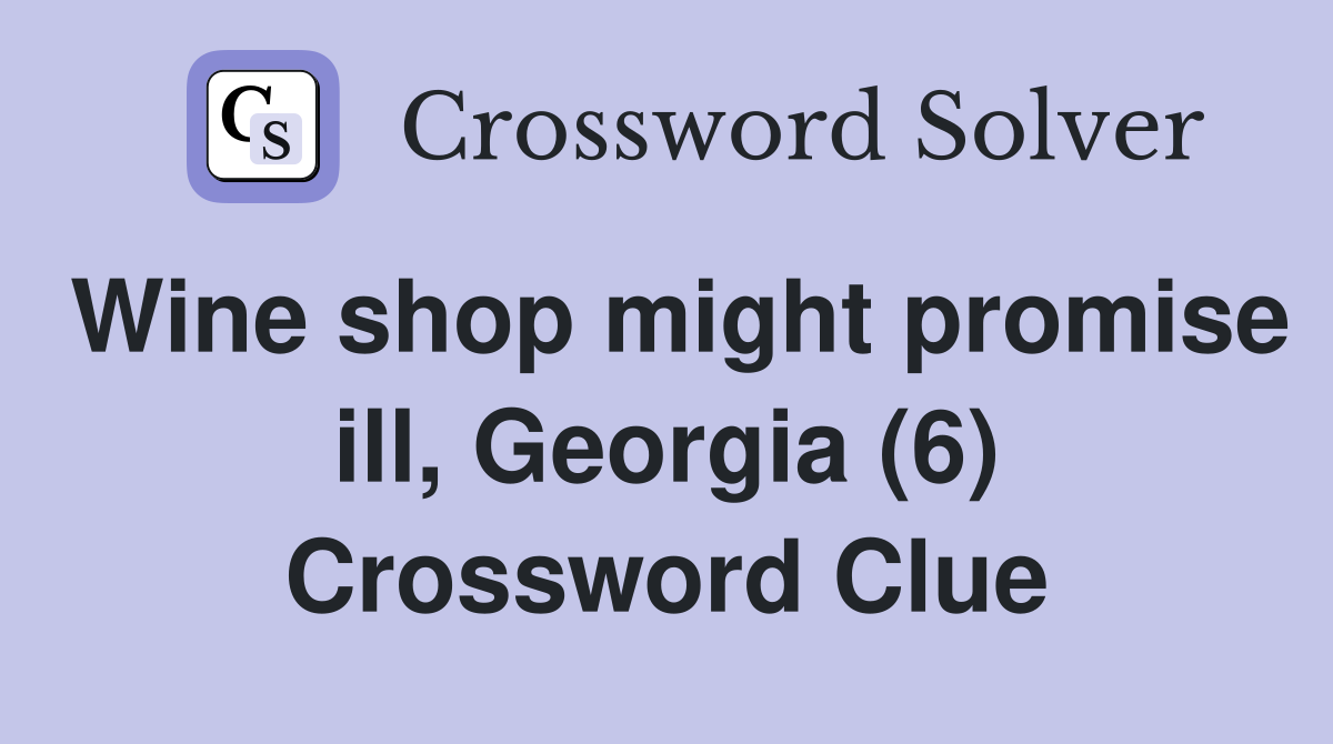 Wine shop might promise ill, Georgia (6) Crossword Clue
