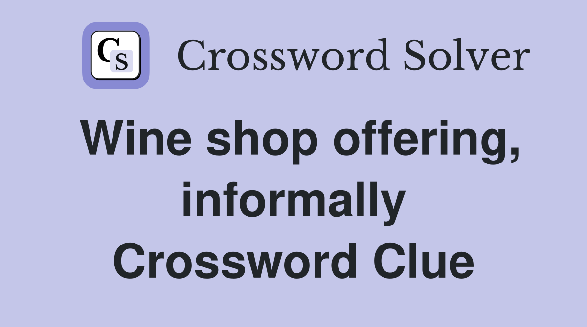 Wine shop offering, informally Crossword Clue