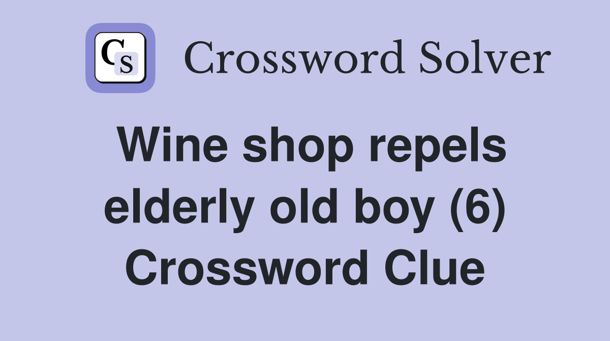 Wine shop repels elderly old boy (6) Crossword Clue