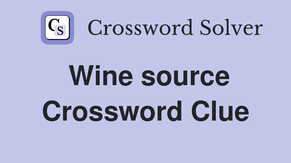 Wine source Crossword Clue