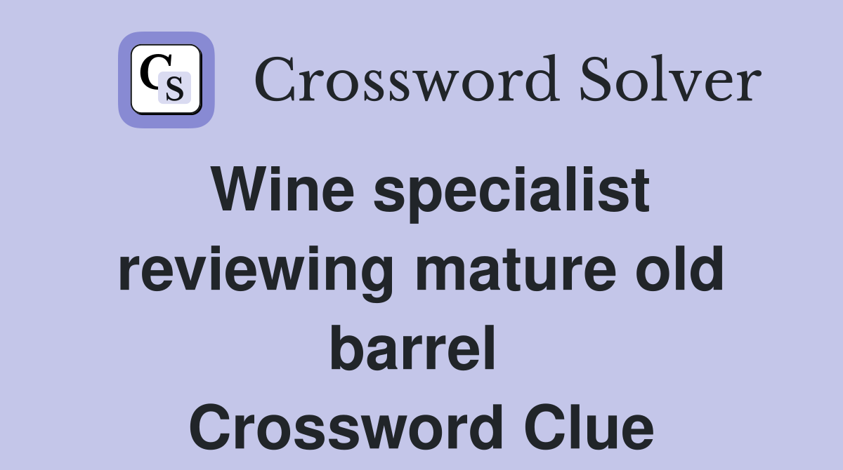 Wine specialist reviewing mature old barrel  Crossword Clue
