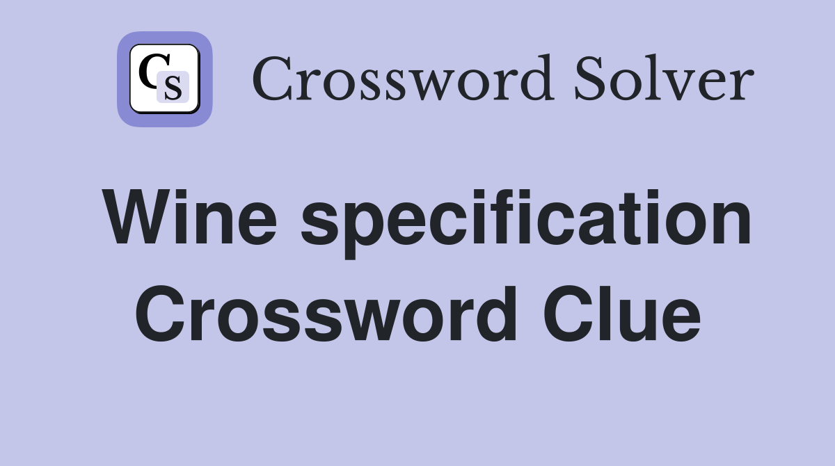 Wine specification Crossword Clue