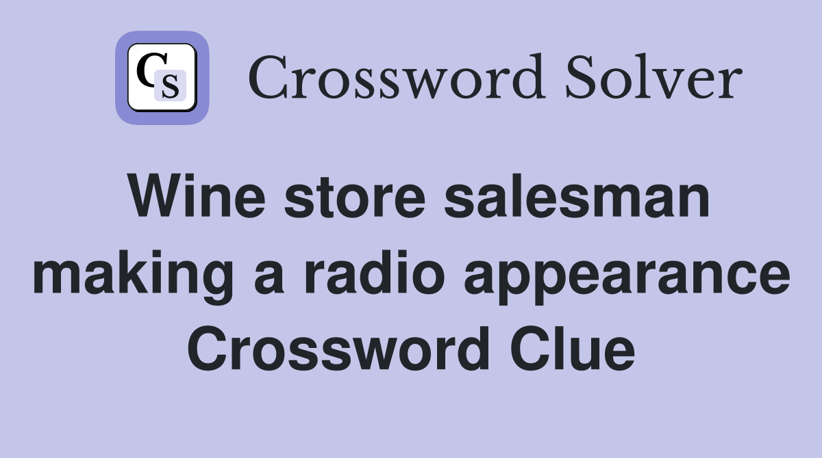 Wine store salesman making a radio appearance Crossword Clue