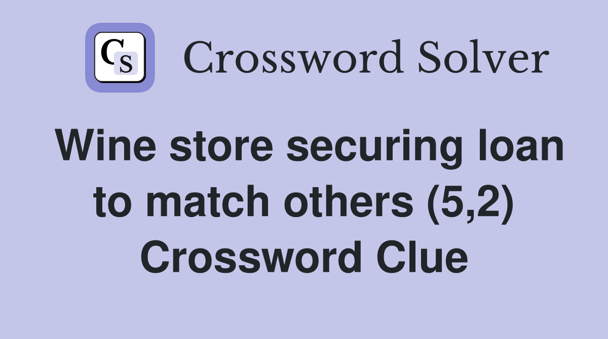 Wine store securing loan to match others (5,2) Crossword Clue