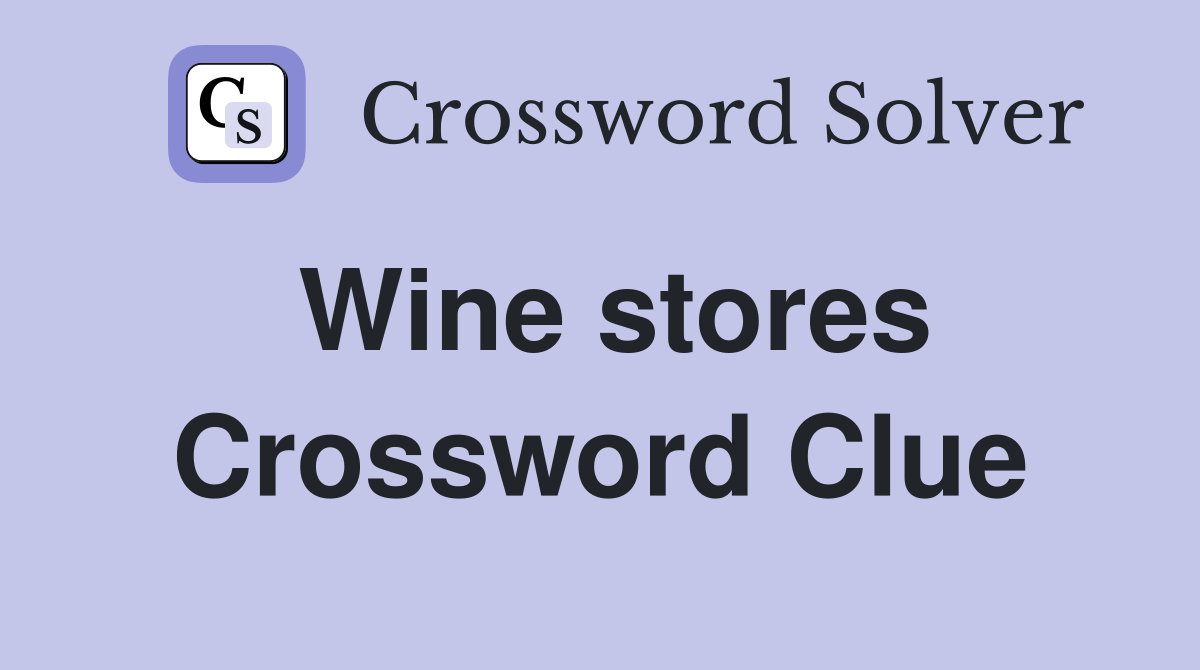 Wine stores Crossword Clue