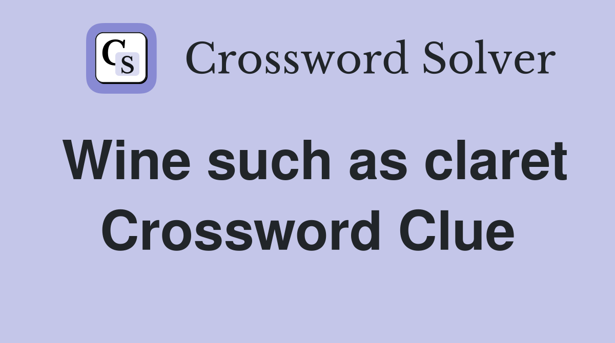 Wine such as claret Crossword Clue